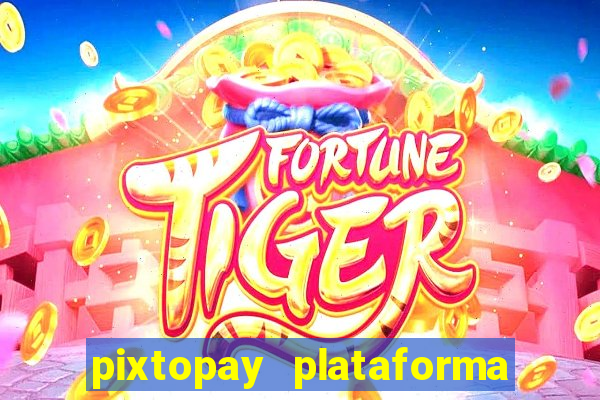 pixtopay plataforma de jogos